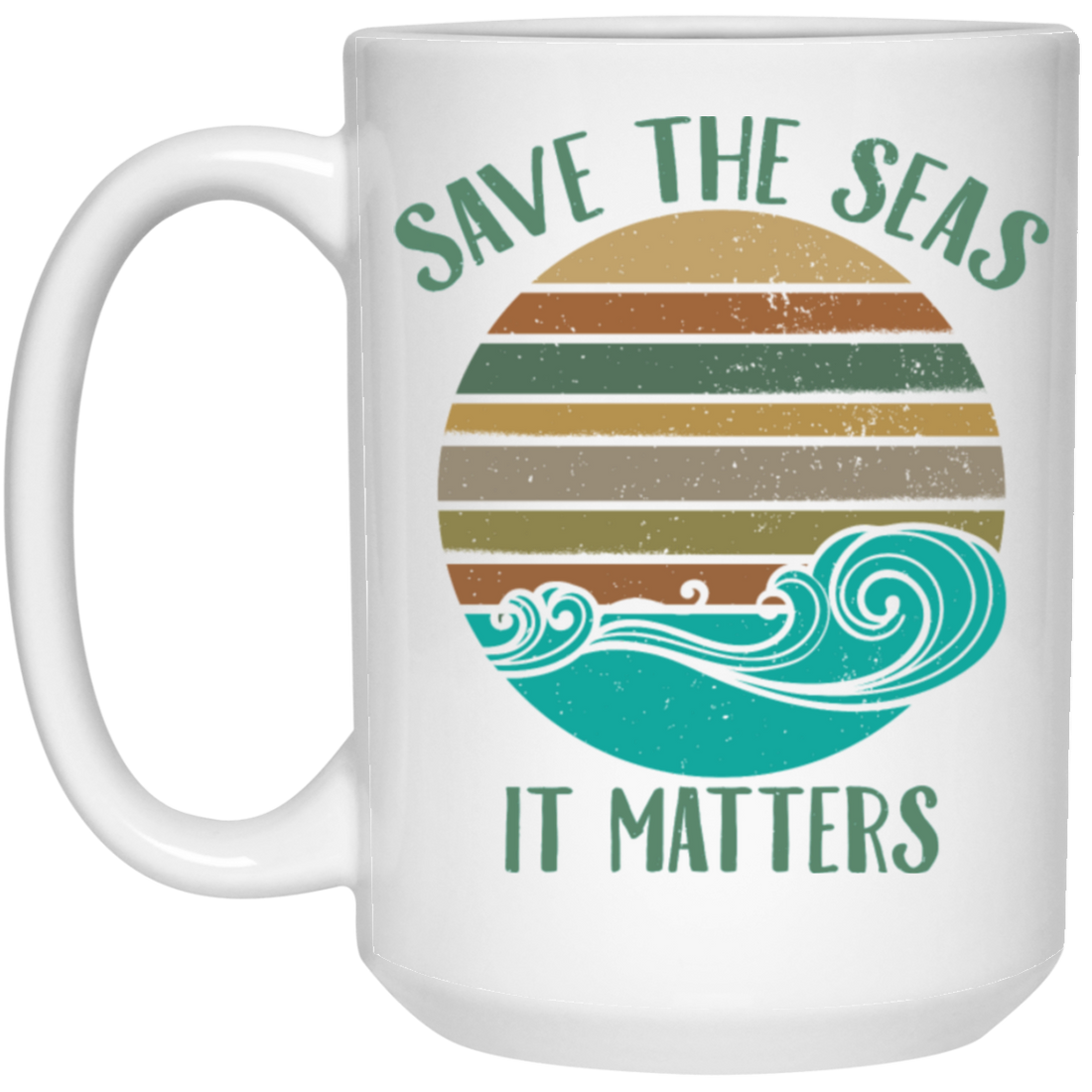 Environmentalist Ocean Awareness, Save The Seas, It Matters, Our Seas White Mug