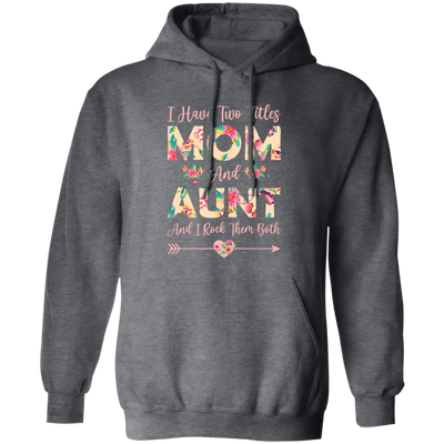 I Have Two Titles Mom And Aunt, And I Rock Them Both Pullover Hoodie