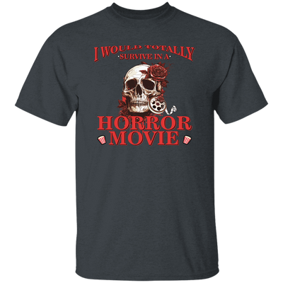 Horror Movie, I Would Totally Survive In A Horror Movie Unisex T-Shirt