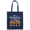 It A Beautiful Day To Teach Math, Math Teacher, Love Mathemetic Canvas Tote Bag