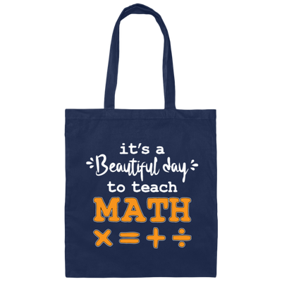 It A Beautiful Day To Teach Math, Math Teacher, Love Mathemetic Canvas Tote Bag
