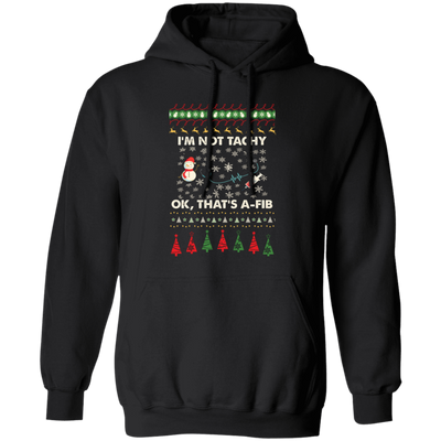 I'm Not Tachy, Ok That's A Fib, Merry Christmas, Trendy Christmas Pullover Hoodie