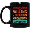 Introverted But Willing To Discuss Dismantling Systems Of Oppression Black Mug