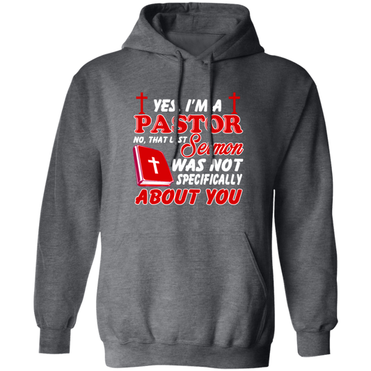 Yes I'm A Pastor, Last Sermon Was Not Specifically About You Pullover Hoodie