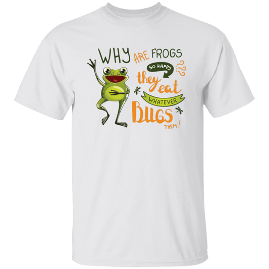 Why Are Frogs So Happy, They Eat Whatever Bugs Them Unisex T-Shirt