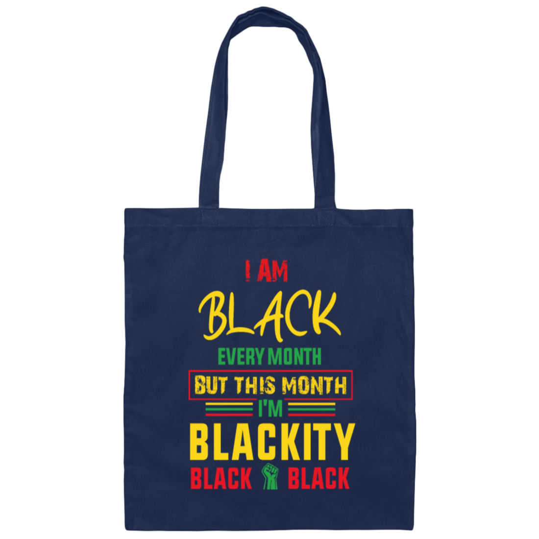 Black History Month Gift I Am Black Every Month Blackity Canvas Tote Bag