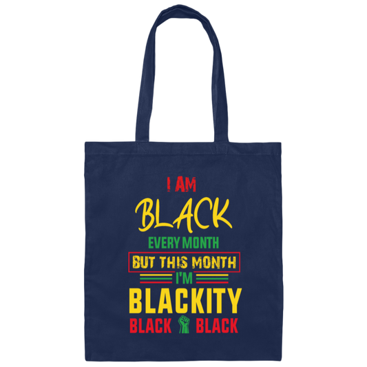 Black History Month Gift I Am Black Every Month Blackity Canvas Tote Bag