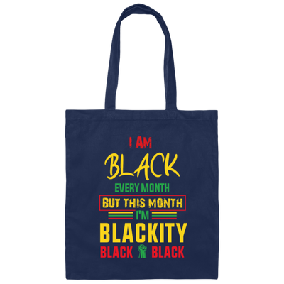 Black History Month Gift I Am Black Every Month Blackity Canvas Tote Bag