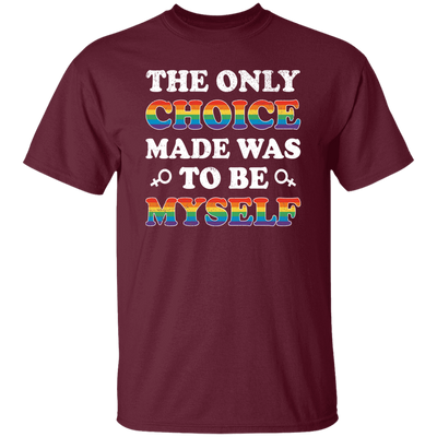 The Only Choice Made Was To Be Myself, LGBT Pride's Day Unisex T-Shirt