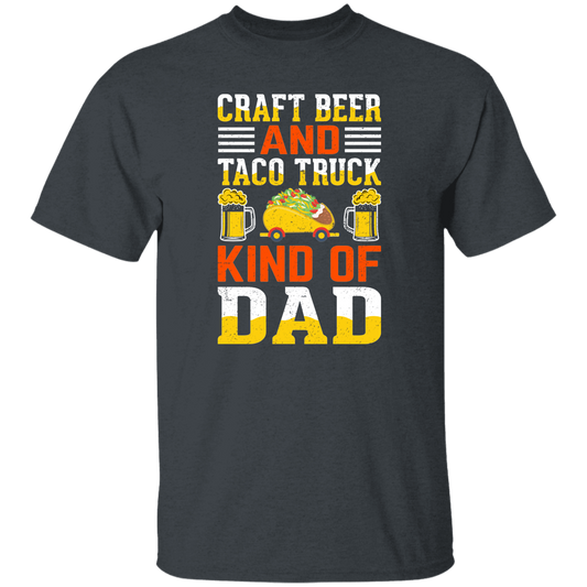 Craft Beer And Taco Truck, Kind Of Dad, Craft Beer Unisex T-Shirt