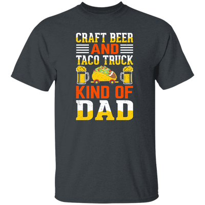 Craft Beer And Taco Truck, Kind Of Dad, Craft Beer Unisex T-Shirt