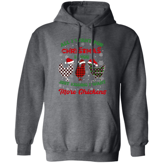 All I Want For Christmas Is You, Just Kidding I Want More Chickens Pullover Hoodie