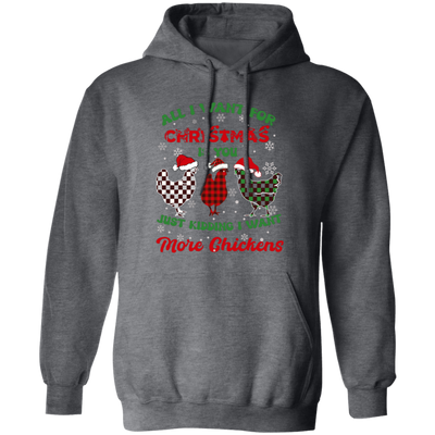 All I Want For Christmas Is You, Just Kidding I Want More Chickens Pullover Hoodie