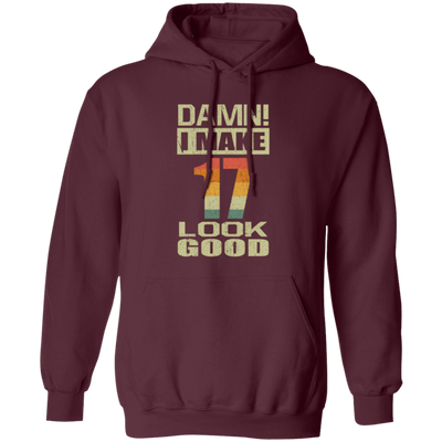 I Make 17 Look Good, Funny 17th Birthday Gift, Best Gift For 17th Birthday Pullover Hoodie