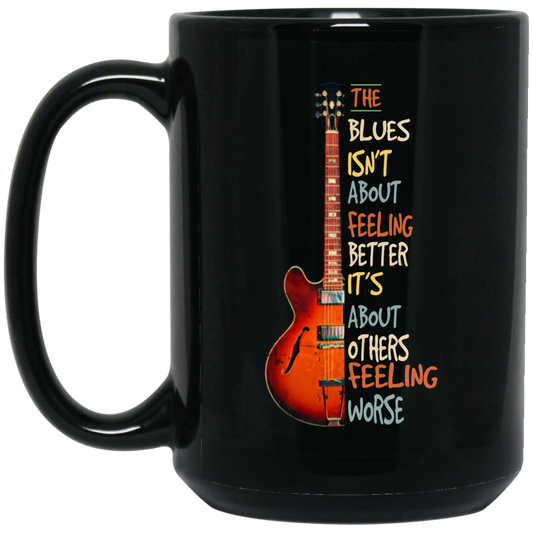 The Blues Is Not About Feelign Better, It Is About Others Feeling Worse Black Mug