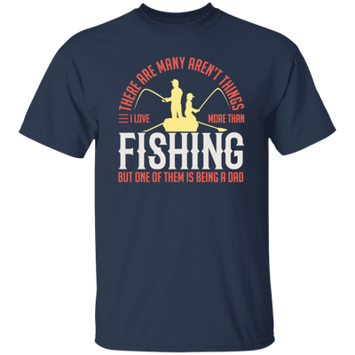 Fishing Angler, I Love More Than Fishing, But One Of Them Is Being A Dad Unisex T-Shirt