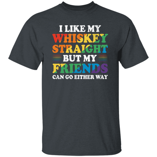 I Like My Whiskey Straight, But My Friends Can Go Either Way Unisex T-Shirt