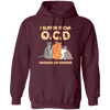 I Suffer From OCD, Obsessive Cat Disorder, Love Cats Pullover Hoodie