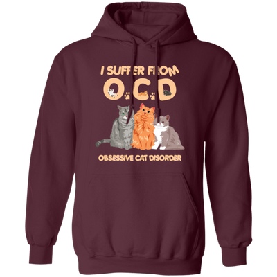 I Suffer From OCD, Obsessive Cat Disorder, Love Cats Pullover Hoodie