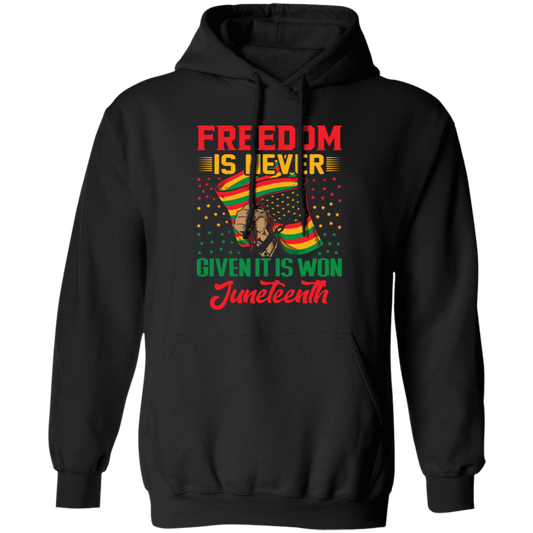 Freedom Is Never Given It Is Won Juneteenth, Black Matter Pullover Hoodie