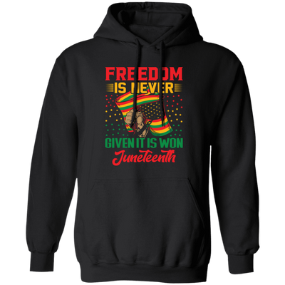 Freedom Is Never Given It Is Won Juneteenth, Black Matter Pullover Hoodie