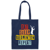 Eat Sleep Badminton Repeat, Love Badminton, Best Sport Is Badminton Canvas Tote Bag
