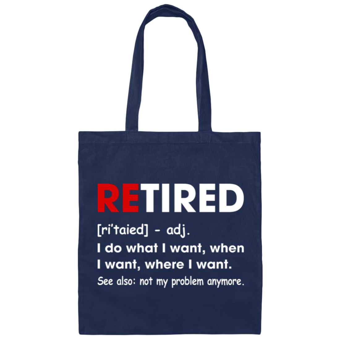 Retired Defination, I Do What I Want, When I Want, Where I Want, Retire Gift Canvas Tote Bag
