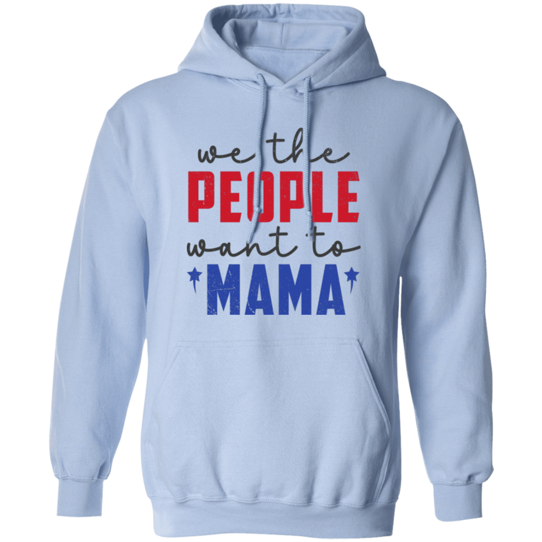 We The People Want To Mama, American Mama Pullover Hoodie