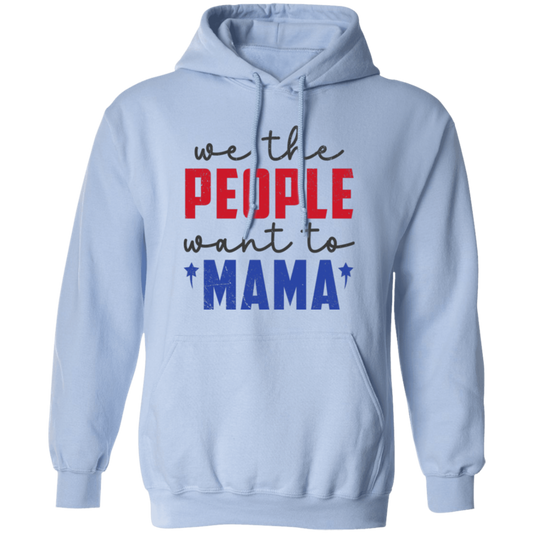 We The People Want To Mama, American Mama Pullover Hoodie