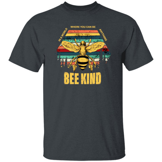 Be Kind, In A World Where You Can Be Anything, Bee Kind, Best To Kind Unisex T-Shirt