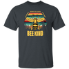 Be Kind, In A World Where You Can Be Anything, Bee Kind, Best To Kind Unisex T-Shirt