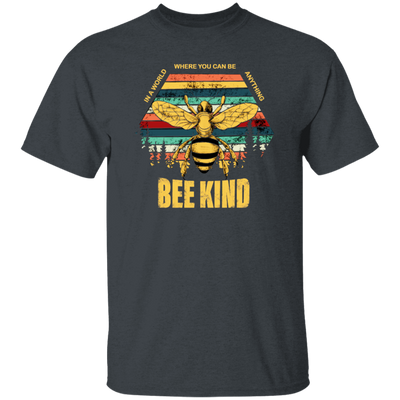 Be Kind, In A World Where You Can Be Anything, Bee Kind, Best To Kind Unisex T-Shirt