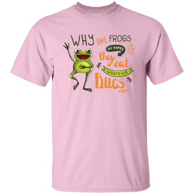 Why Are Frogs So Happy, They Eat Whatever Bugs Them Unisex T-Shirt