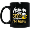 Fishing And Beer, That's Why I'm Here, I Love Fishing, Love Beer, Cheer Black Mug