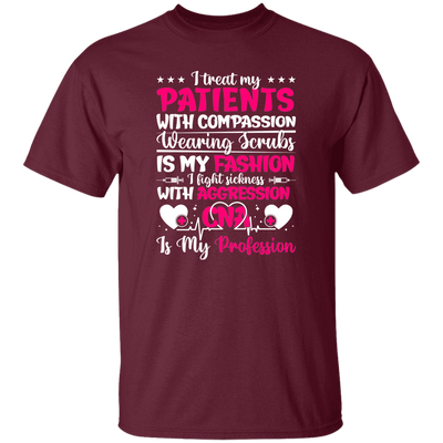 I Treat My Patients With Compassion, Wearing Scrubs Is My Fashion Unisex T-Shirt