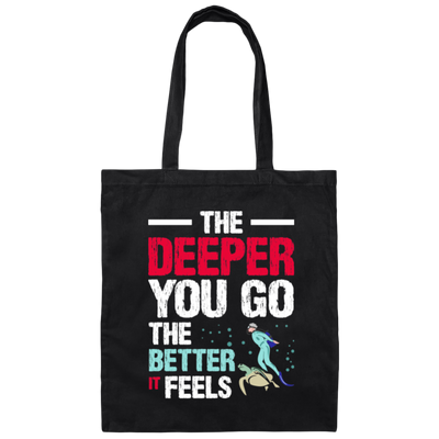 Diving Love Gift, Diver Sea Deep, The Deeper You Go, The Better It Feels Canvas Tote Bag