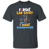 I Want Superpowers, School Nerd, Funny Teacher, Forget Lab Safety, Nerd Gift Unisex T-Shirt