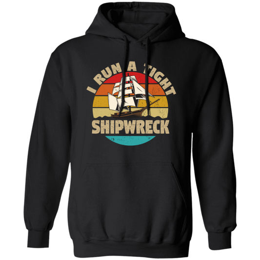 I Run A Tight Shipwreck, Funny Ship Love Gift, Retro Shipwreck Gift Pullover Hoodie