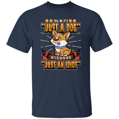 Dog Owner Gift, Dog Lover Gift, Funny Dog, Just A Dog, Just An Idiot Unisex T-Shirt