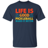 Life Is Good, Pickleball Makes It Better, Retro Pickleball Unisex T-Shirt