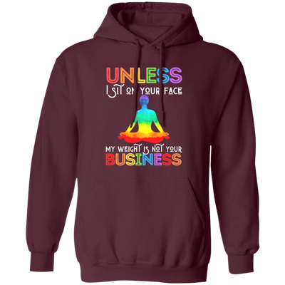 Look fashionable and send a message with this humorous hoodie, featuring the phrase "Unless I Sit On Your Face, My Weight Is Not Your Business." Crafted with comfort in mind, it's perfect for everyday wear.