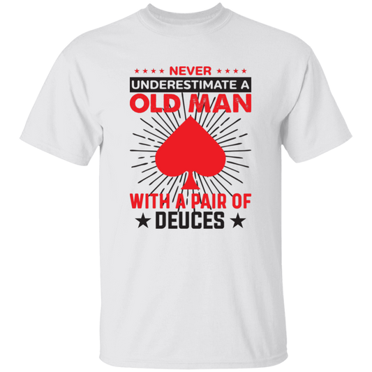 Never Underestimate A Old Man, With A Pair Of Deuces Unisex T-Shirt