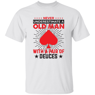 Never Underestimate A Old Man, With A Pair Of Deuces Unisex T-Shirt