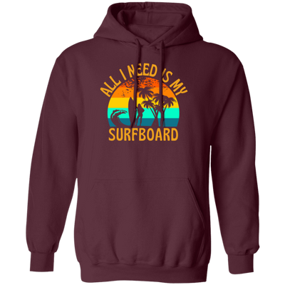 Surferboard And Beach, All I Need Is My Surfboard, Funny Surferboard Pullover Hoodie