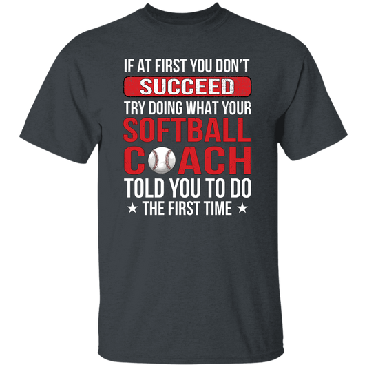 If At First You Dont Succeed Try Doing What Your Softball Coach Told You To Do The First Time Unisex T-Shirt