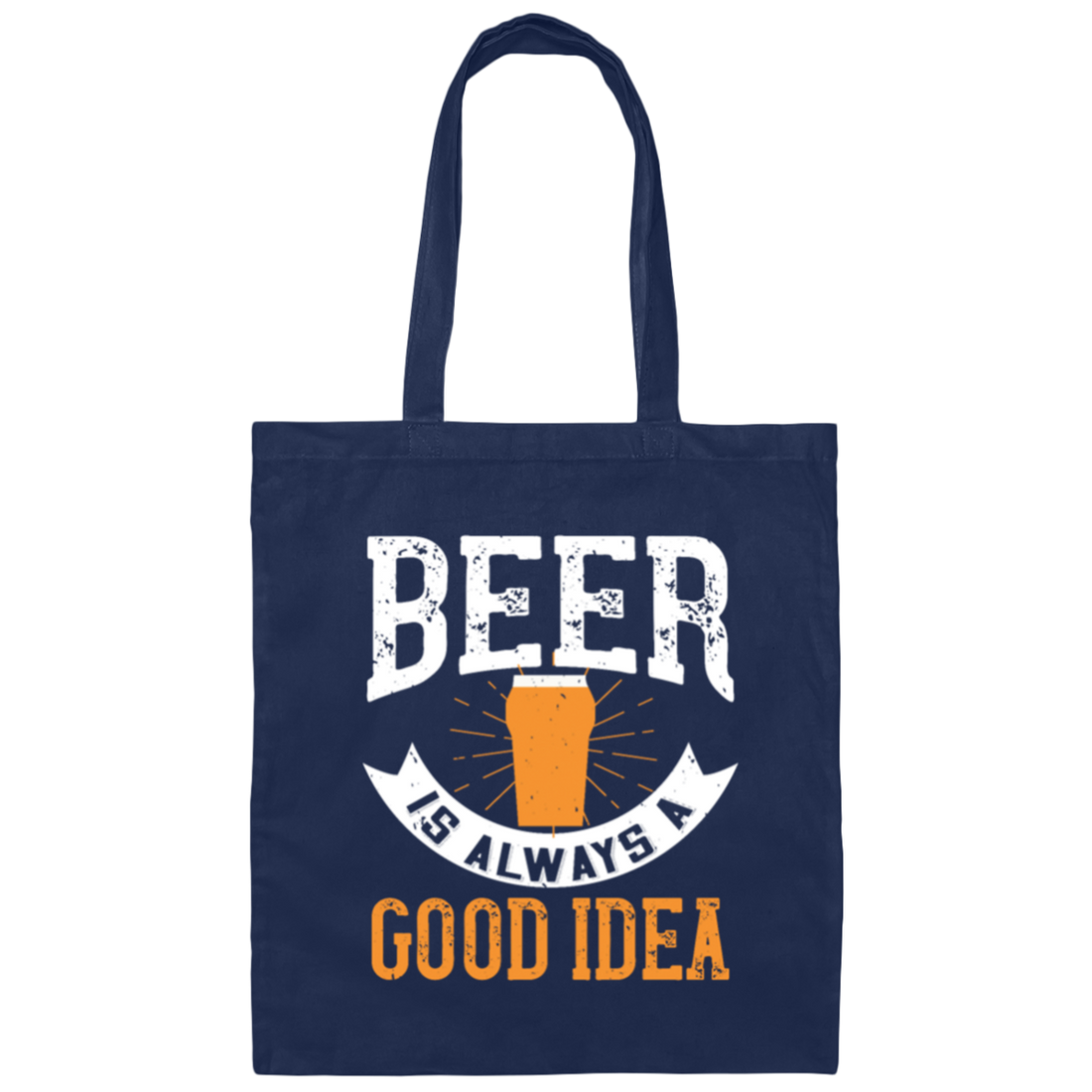 Funny Beer Lover, Beer is Always A Good Idea, Best Beer Canvas Tote Bag