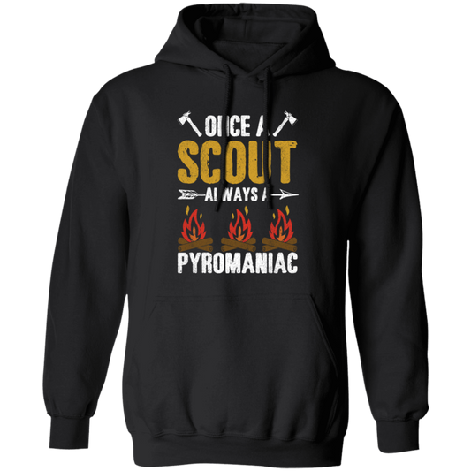 Once A Scout Always A Pyromaniac, Camping Lover, Campfire Gift Pullover Hoodie