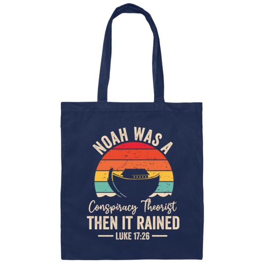 Noah Was A Conspiracy Theorist, Then It Rained Canvas Tote Bag