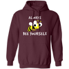 Be Yourself, Be Honest, Always Be Yourself, Bee Yourself, Love Yours Pullover Hoodie