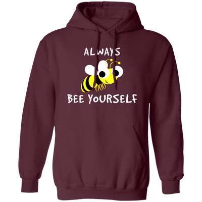 Be Yourself, Be Honest, Always Be Yourself, Bee Yourself, Love Yours Pullover Hoodie